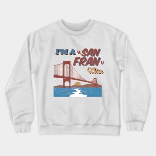 I'm a San Fran Man Crewneck Sweatshirt